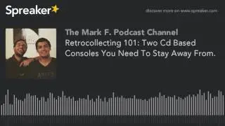 Retrocollecting 101: Two Cd Based Consoles You Need To Stay Away From.