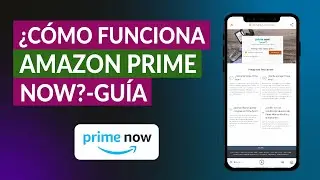 &iquest;C&oacute;mo Funciona Amazon Prime Now? | Gu&iacute;a de Ventajas y Desventajas