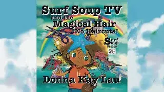 Surf Soup TV and The Magical Hair-No Haircuts by Donna Kay Lau Just Kickstarted on Kickstarter!