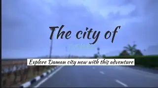 EXPLORE DAMAN CITY NOW WITH THIS ADVENTURE