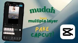 🎞️ Cara pakai Multiple Layer di CapCut - Edit Video Seperti Pro!