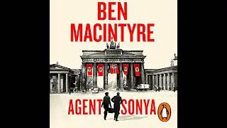 Agent Sonya: Lover, Mother, Soldier, Spy by Ben Macintyre | Full Audiobook