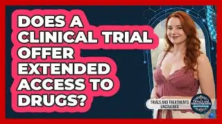 Does A Clinical Trial Offer Extended Access To Drugs?