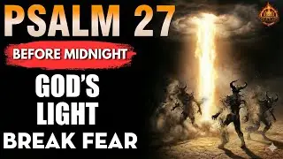 🔥 God Just Revealed: Psalm 27 Hidden Prayer That Breaks Fear and Defeats Enemies