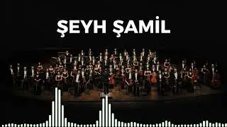 Şeyh Şamil - Senfonik Düzenleme