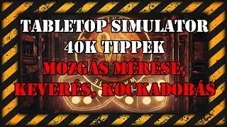 40k Tabletop Simulator - tippek, tr&uuml;kk&ouml;k. Mozg&aacute;s automatikus m&eacute;r&eacute;se, kever&eacute;s, kockadob&aacute;s