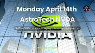 Monday April 14th AstroTech NVDA