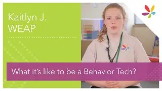 What&rsquo;s it like to be a Behavior Technician? - Kaitlyn J. from WEAP