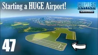 Строительство ОГРОМНОГО аэропорта! (Часть 1/3) Cities Skylines S4EP47