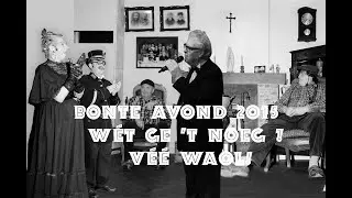 Bonte Avond 2015 -  Wét ge 't noeg ? Véé waol!