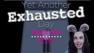 PomPom plays Yet Another Exhausted Day! You need to watch this one!