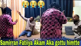 😭Fatiya Natu harka qabaa jatte Samiran Bahari fi Fatiya jiirruu Teyysan guttun diiguf demaa jattee 😭