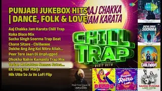 ਪੰਜਾਬੀ ਹਿੱਟਸ | ਡਾਂਸ, ਫੋਕ ਅਤੇ ਪਿਆਰ | Dixit Seth Songs | Aaj Chakka Jam Karata Chill Trap