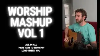 Acoustic Worship Mashup – All in All, Here I Am to Worship, Lord I Need You (Unplugged Session)