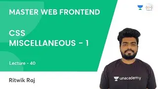 L40 | CSS Miscellaneous - 1 | CSS | Frontend Dev | Ritwik Raj