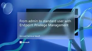 From admin to standard user with Endpoint Privilege Management &ndash; Microsoft Technical Takeoff