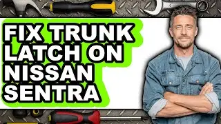 How to Fix Trunk Latch on Nissan Sentra (Easy Method)