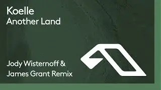 Koelle - Another Land (Jody Wisternoff & James Grant Edit)