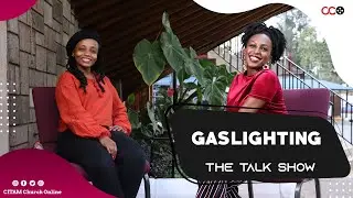 Gaslighting - The Talk Show | CITAM Church Online