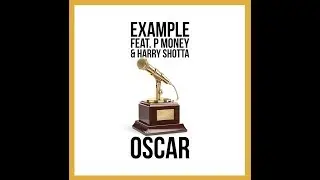 Example - 'OSCAR' feat P Money & Harry Shotta (Homemade Video) (OUT NOW)