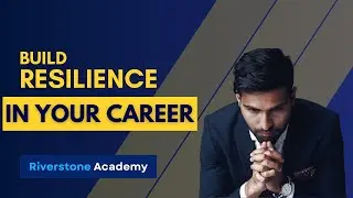 How to Build Resilience in Your Career | Career Tips | Riverstone Training Academy