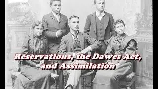 EOI Review: The Dawes Act, Reservations, and Assimilation of Native Americans
