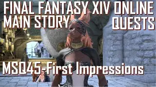 FFXIV&mdash;Mirriam Treespire&mdash;MSQ45: First Impressions