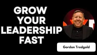 Easy Ways to Grow Your Leadership Skills FAST with Gordon