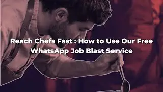 Reach Chefs Fast: How to Use Our Free WhatsApp Job Blast Service
