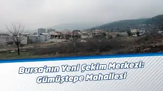 Bursa’nın Yeni Çekim Merkezi: Gümüştepe Mahallesi