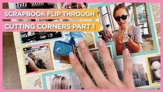 Scrapbook Flip Through | Cutting Corners Part 1 | Scrapbook Ideas