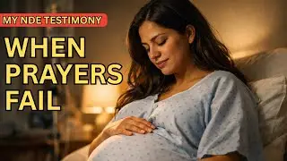 Woman Dies in Childbirth &mdash; Jesus Reveals Why Some Prayers Go Unanswered | NDE