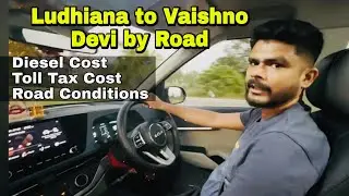 Ludhiana to Vaishno Devi Katra by Road | Road Conditions | Toll Tax Cost | Diesel Cost 