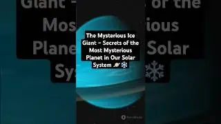 The Mysterious Ice Giant &ndash; Secrets of the Most Mysterious Planet in Our Solar System 🪐❄️ #space