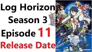 Log Horizon Season 3 Episode 11 English Sub Release Date