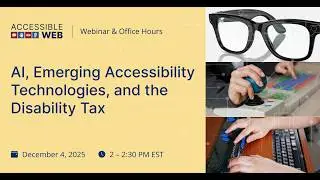 AI, Emerging Accessibility Technologies, and The Disability Tax | Accessible Web Webinar