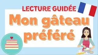 Mon g&acirc;teau pr&eacute;f&eacute;r&eacute; | Guided French Text Reading (French-English)