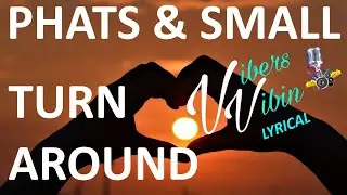 Phats & Small - Turn Around (Lyrics)