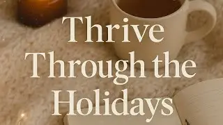 Day 6 Thrive Through the Holidays