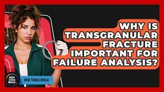 Why Is Transgranular Fracture Important For Failure Analysis? - How Things Break