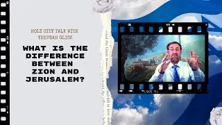 Holy City Talk: What is the Difference between Zion and Jerusalem? [Yehudah Glick]