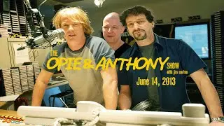 The Opie and Anthony Show - June 14, 2013 (Full Show)