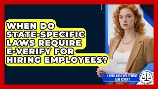 When Do State-Specific Laws Require E-Verify for Hiring Employees?