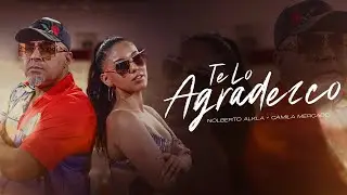 Nolberto Al K La, Camila Mercado - Te Lo Agradezco (Video Oficial)
