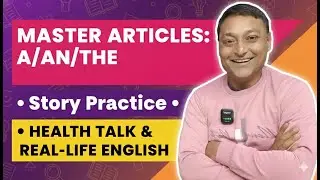 Master Articles A/An/The, Health Talk & Real-Life English Expressions | Story Practice for Fluency