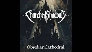 Churched Shadows - Defiant Lament (Obsidian Cathedral Album)