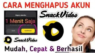 CARA HAPUS AKUN SNACK VIDEO SECARA PERMANEN
