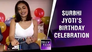 Surbhi Jyoti's Birthday | Surbhi Jyoti & Shruti Rai On 'Naagin 3', Birthday Plans, Surprises & More