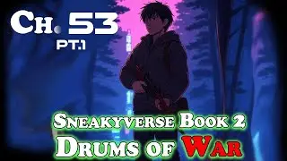 (Sneakyverse) The Drums of War - Chapter 52 pt 1