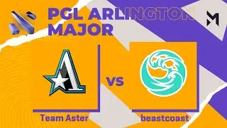 Team Aster vs beastcoast | Game 1 | Group Stage - PGL Major Arlington 2022